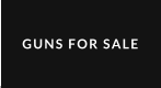 GUNS FOR SALE