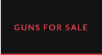 GUNS FOR SALE